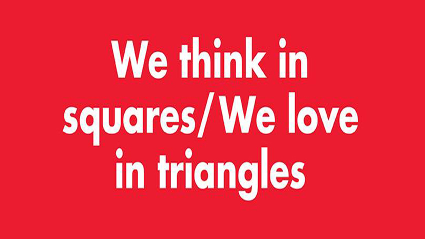 Σκεφτόμαστε σε τετράγωνα / Αγαπάμε σε τρίγωνα