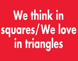 Σκεφτόμαστε σε τετράγωνα / Αγαπάμε σε τρίγωνα