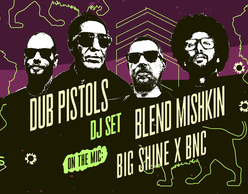 Dub Pistols [Dj Set] w/ Blend Mishkin & guests