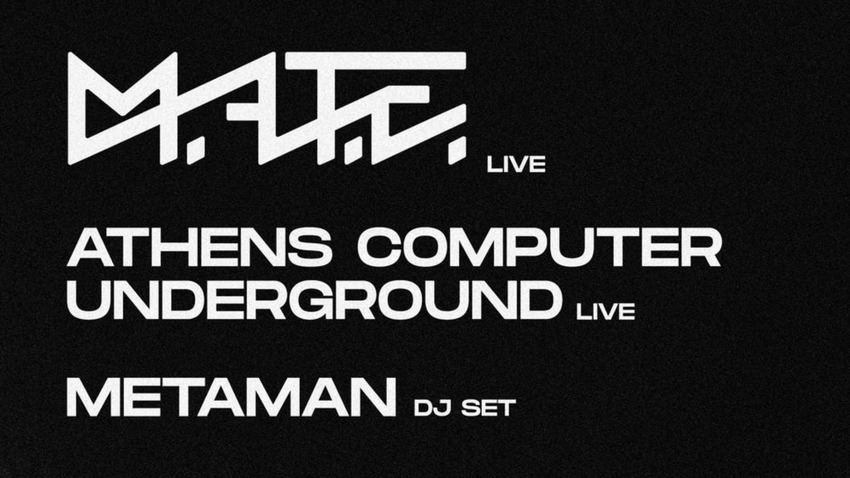 M.A.t.E & Athens Computer Underground (live) / Metaman (dj Set)