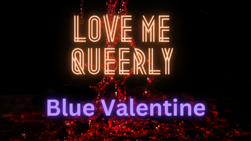 Love Me Queerly - Blue Valentine | DIY Cabaret