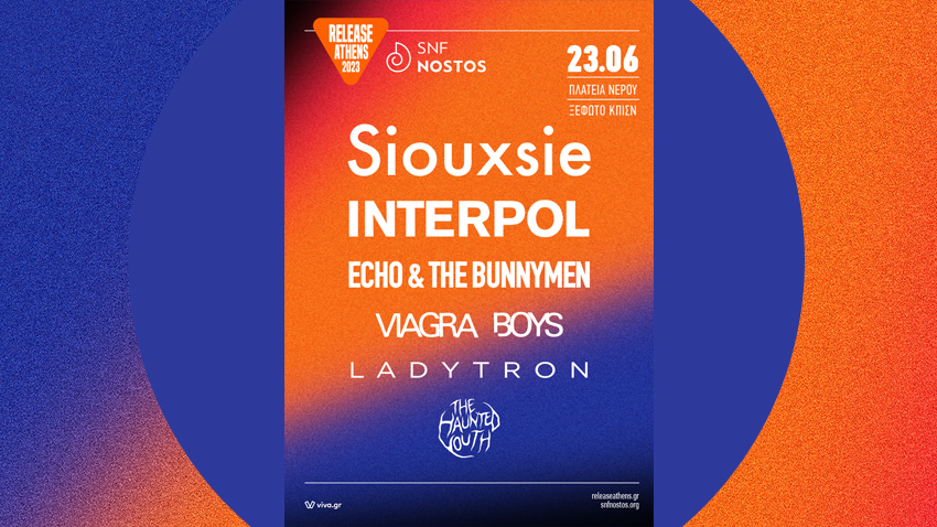 Release Athens x SNF Nostos 2023 / Siouxsie + Interpol + Echo & The Bunnymen + Viagra Boys + , Ladytron + Haunted Youth