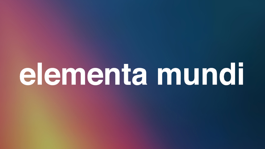 "Elementa Mundi" | «Τα στοιχεία του κόσμου»