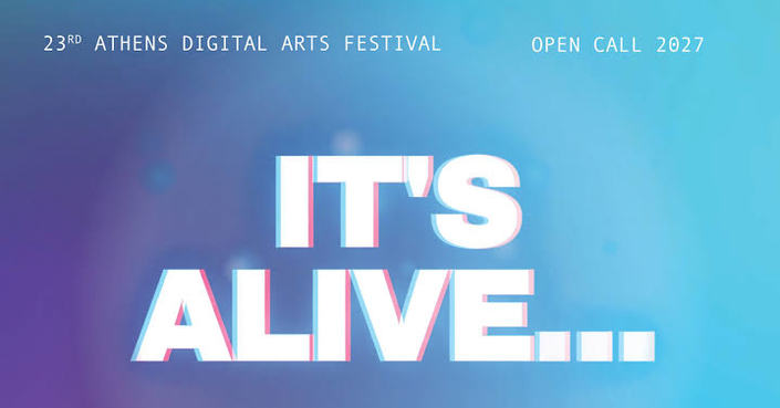 Open Call: 23o Athens Digital Arts Festival - "It's Alive..." | Call for Entries 
